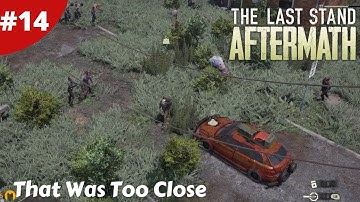 That Was Too Close & Guns Guns Guns - The Last Stand: Aftermath - #14 - Gameplay