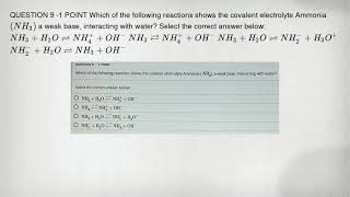 QUESTION 9 -1 POINT Which of the following reactions shows the covalent electrolyte Ammonia (NH_(3))