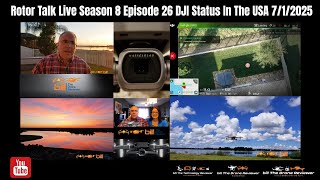 Rotor Talk Live Season 8 Episode 26 DJI Status In The USA 7/1/2025