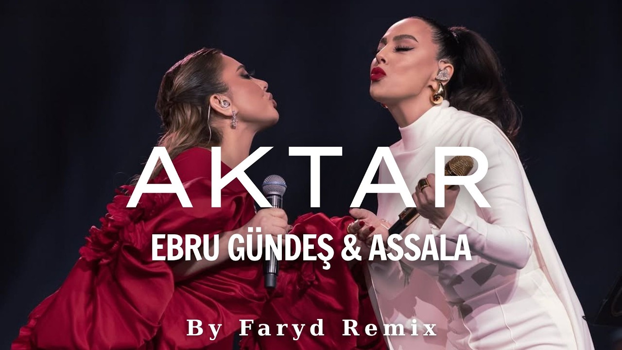 Ebru Gündeş & Assala – Aktar x Yar Çağırsan Gelmem mi? (By Faryd Remix)