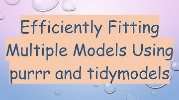 Efficiently Fitting Multiple Models Using purrr and tidymodels