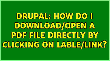 Drupal: How do I download/open a pdf file directly by clicking on lable/link?