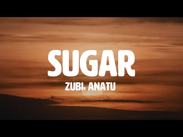 Zubi -  Sugar (feat. Anatu) (Lyrics) class=