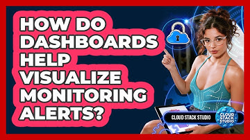 How Do Dashboards Help Visualize Monitoring Alerts? - Cloud Stack Studio