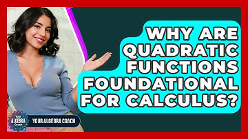 Why Are Quadratic Functions Foundational For Calculus? - Your Algebra Coach