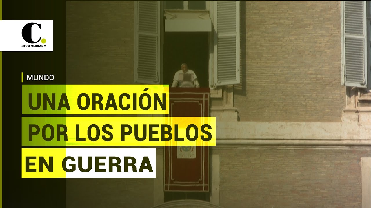 El papa Francisco pide por los pueblos que sufren guerras | El ...