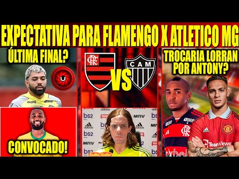 EXPECTATION FOR FLAMENGO X ATLETICO-MG, GABIGOL'S LAST FINAL FOR FLAMENGO? LORRAN FOR ANTONY?