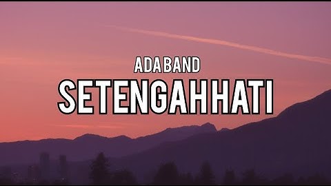 Ada Band - Setengah Hati (Lirik Lagu)