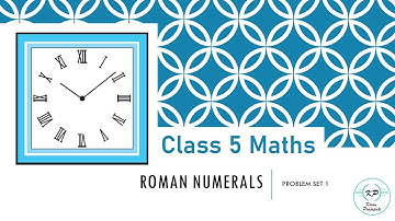 Class 5 maths Chapter 1 | Roman Numerals | Problem Set 1