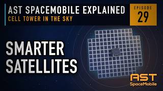 What comes next: smarter satellites | AST SpaceMobile Explained (Episode 29)