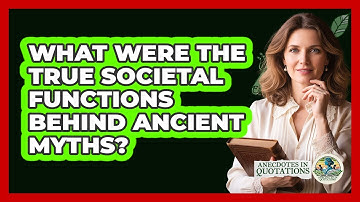 What Were The True Societal Functions Behind Ancient Myths? - Anecdotes in Quotation