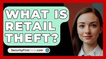 What Is Retail Theft? - SecurityFirstCorp.com