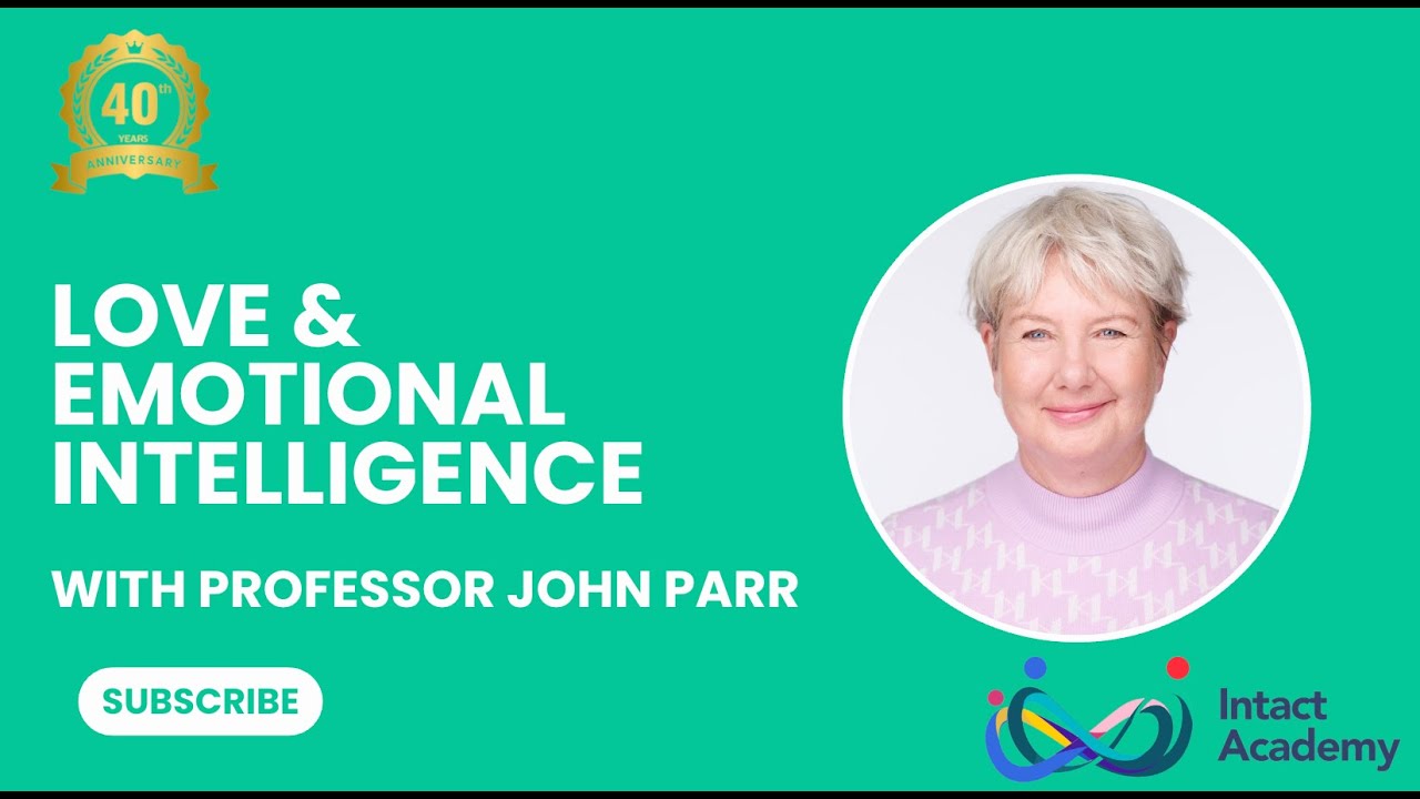 What’s Love Got to Do With It? - Prof. John Parr on Emotional Intelligence & Relationships