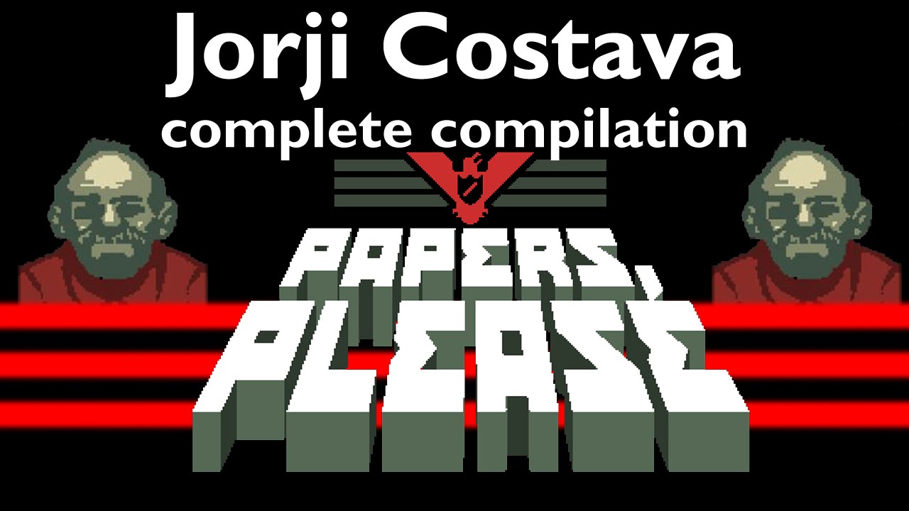 Papers Please The Complete Compilation Of Jorji Costava - 