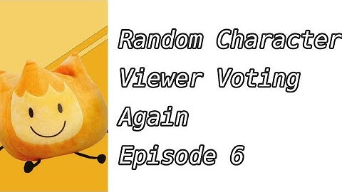 Random Character Viewer Voting Again Episode 6