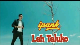 iPANK   LAH TALUKO l Lagu Minang Terbaru 2019
