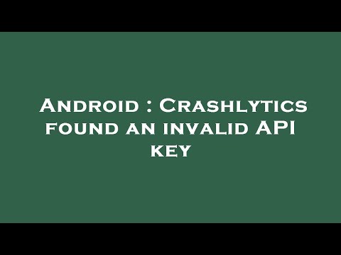 Android : Crashlytics found an invalid API key