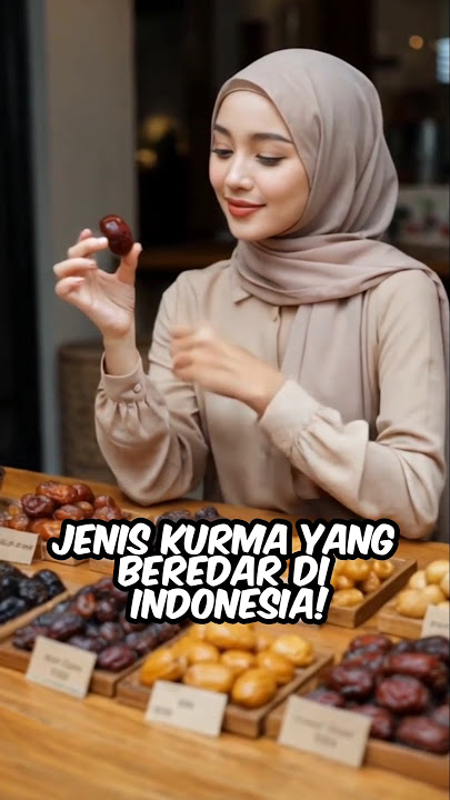JENIS-JENIS KURMA YANG BEREDAR DI INDONESIA #kurma #ramadan #ramadhan #puasa