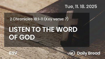 LISTEN TO THE WORD OF GOD, 2Chr 18:1~11, 11/18/2025 / UBF Daily Bread #UBF