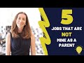 5 THINGS THAT ARE NOT MY JOB AS A PARENT