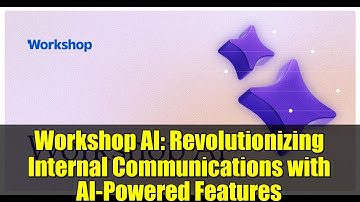 Workshop AI: Revolutionizing Internal Communications with AI-Powered Features