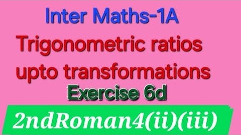 Inter Maths 1A Trigonometric Ratios upto transformations Exercise 6d 2nd Roman4(ii)(iii)problems