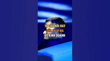 10 Câu nói hay của Jack Ma về kinh doanh.