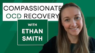 Compassionate OCD recovery with Ethan Smith
