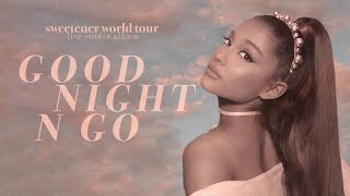 Ariana Grande - goodnight n go (sweetener world tour: live studio version w/ note changes)