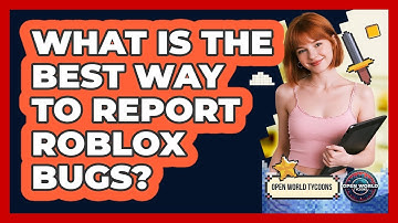 What Is The Best Way To Report Roblox Bugs? - Open World Tycoons