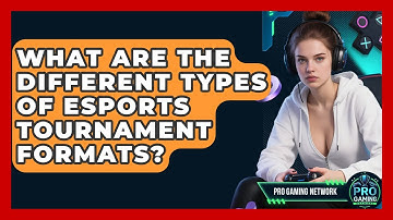 What Are The Different Types Of Esports Tournament Formats? - Pro Gaming Network