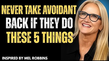 Never Take an Avoidant Back If They Do These 5 Things __ Mel Robbins Motivation Speech #motivation