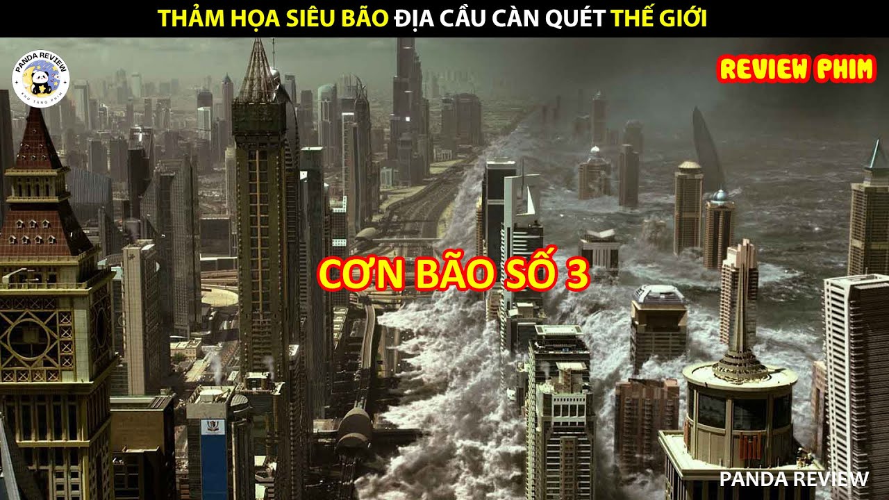 [Review Phim] THẢM HỌA SIÊU BÃO ĐỊA CẦU CÀN QUÉT THẾ GIỚI || PANDA REVIEW
