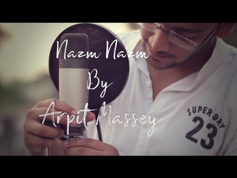 Nazm Nazm(Acoustic Cover) | Bareilly Ki Barfi | Arpit Massey