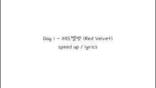 Day 1 - 레드벨벳 (Red Velvet) speed up / lyrics