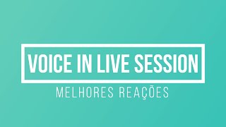 Melhores Reações - Voice In Live Session