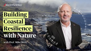Building Coastal Resilience with Nature I Master Science | Mike Beck