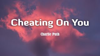 Cheating on You  - Charlie Puth (Lyrics/Vietsub)