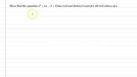 Show that the equation x^2 +ax−4=0 has real and distinct roots for all real values of a.