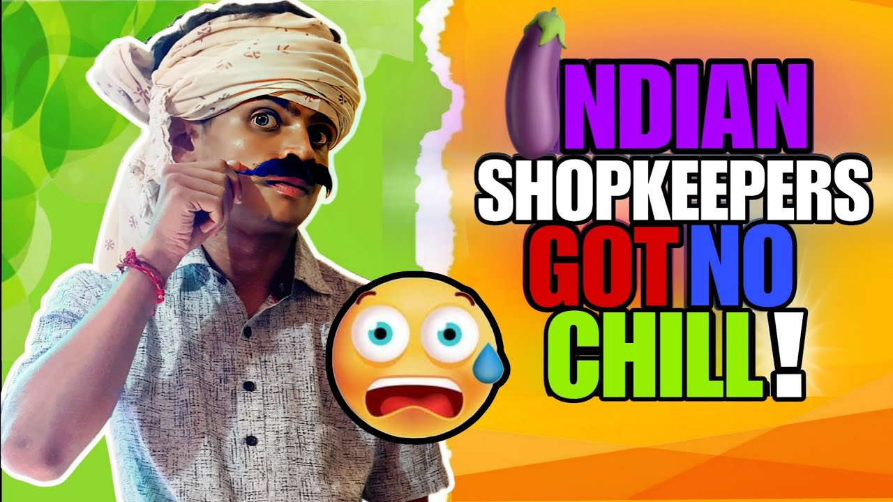 INDIAN SHOPKEEPERS are INSANEEEEEEEE……….