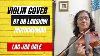 Lag Jaa Gale | Violin Cover by Dr Lakshmi Muthukumar
