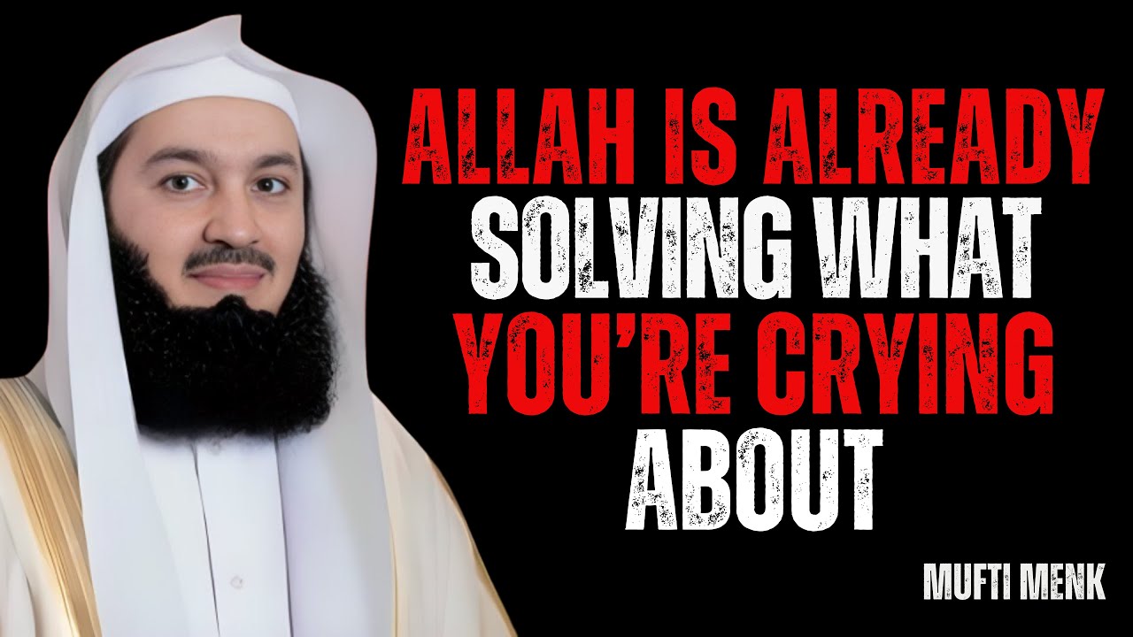 Allah Is Already Solving What You’re Crying About | Mufti Menk