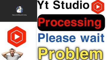 Youtube studio processing please wait problem 2022||youtube studio processing please wait