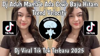DJ ADUH MAMAE ADA COWOK BAJU HITAM MEMBUAT SAYA TERPANA VIRAL TIKTOK 2025‼️ TREND VELOCITY