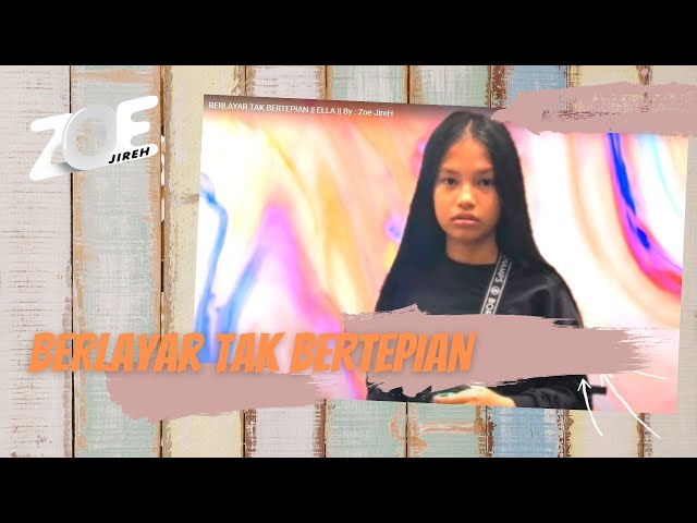 BERLAYAR TAK BERTEPIAN || ELLA || By : Zoe JireH class=