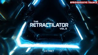 🎶THE RETRACTILATOR VOL. 5- FULL MIX [ LKYNET ] #Progressive #Trance #ProgressiveTrance