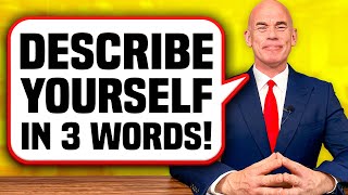 DESCRIBE YOURSELF IN 3 WORDS! (The BEST ANSWER to this TOUGH INTERVIEW QUESTION!)
