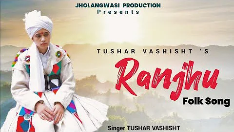 RANJHU||Folk Song||TUSHAR VASHISHT||Gaddiy...  Son...