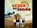 La Vaca del Fondo - Hey, hey - Jardin
