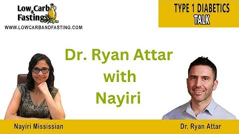 TYPE 1 DIABETICS TALK - Dr. Ryan Attar with Nayiri